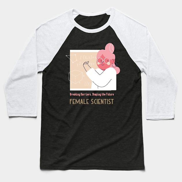 Breaking Barriers, Shaping the Future: Female Scientist Baseball T-Shirt by 4evercooldesigns